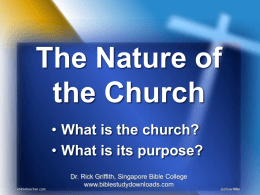 The Nature of the Church • What is the church? • What is its purpose? Dr.