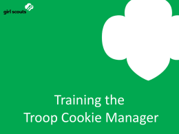 Training the Troop Cookie Manager Prepare for the training Secure location for training Invite TCM’s to the training Check with Registrar to confirm TCMs.