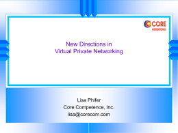 New Directions in Virtual Private Networking  Lisa Phifer Core Competence, Inc. lisa@corecom.com State of the VPN Market   Healthy Outlook • Revenue > $4B by 2007    Growth Factors •