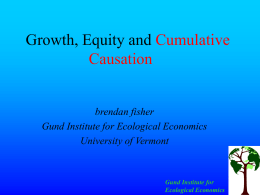 Growth, Equity and Cumulative Causation  brendan fisher Gund Institute for Ecological Economics University of Vermont  Gund Institute for Ecological Economics.