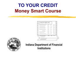 TO YOUR CREDIT Money Smart Course  Indiana Department of Financial Institutions Copyright, 1996 © Dale Carnegie & Associates, Inc.