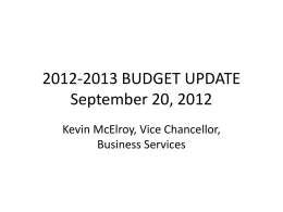 2012-2013 BUDGET UPDATE September 20, 2012 Kevin McElroy, Vice Chancellor, Business Services Development of 2012/13 Budget (Fall 2011) The development of the 2012/13 budget was initiated.