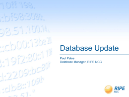 Database Update Paul Palse Database Manager, RIPE NCC Outline •  Introduction to the Database Group  •  Status of APs and outstanding deliverables  •  Projects completed between RIPE 60