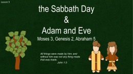 Lesson 9  the Sabbath Day & Adam and Eve Moses 3, Genesis 2, Abraham 5 All things were made by him; and without him was not.