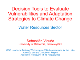 Decision Tools to Evaluate Vulnerabilities and Adaptation Strategies to Climate Change Water Resources Sector Sebastián Vicuña University of California, Berkeley/SEI CGE Hands-on Training Workshop on V&A.