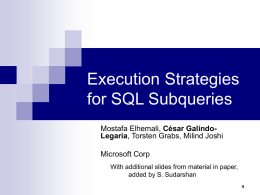 Execution Strategies for SQL Subqueries Mostafa Elhemali, César GalindoLegaria, Torsten Grabs, Milind Joshi Microsoft Corp With additional slides from material in paper, added by S.