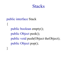 Stacks public interface Stack { public boolean empty(); public Object peek(); public void push(Object theObject); public Object pop(); }