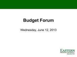 Budget Forum Wednesday, June 12, 2013 EASTERN MICHIGAN BUDGET FORUM – JUNE 2013  • Tenth in a series of budget forums and.