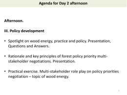Agenda for Day 2 afternoon  Afternoon. III. Policy development  • Spotlight on wood energy, practice and policy.