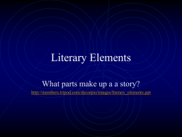 Literary Elements What parts make up a a story? http://members.tripod.com/dscorpio/images/literary_elements.ppt Story Grammar Setting Character Conflict Plot Mood Tone Theme.
