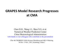 GRAPES Model Research Progresses at CMA  Chen D.H., Wang J.J., Shen X.S.