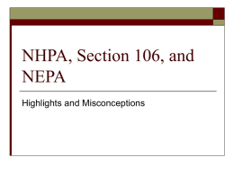 NHPA, Section 106, and NEPA Highlights and Misconceptions RECAP: NHPA Purpose  “. .