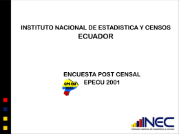 INSTITUTO NACIONAL DE ESTADISTICA Y CENSOS  ECUADOR  ENCUESTA POST CENSAL EPECU 2001 EPECU ANTECEDENTES  •La Encuesta EPECU 2001 se realizó en el Instituto Nacional de Estadística.