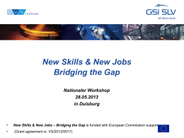 New Skills & New Jobs Bridging the Gap Nationaler Workshop 28.05.2013 in Duisburg  •  New Skills & New Jobs – Bridging the Gap is funded with.