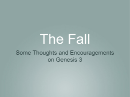 The Fall Some Thoughts and Encouragements on Genesis 3 Romans 5:12, “But God demonstrates His own love toward us, in that while we.