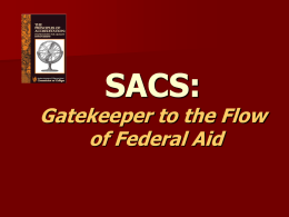SACS:  Gatekeeper to the Flow of Federal Aid UK’s Accrediting Body The Southern Association of Colleges and Schools (SACS), Commission on Colleges, is the regional.
