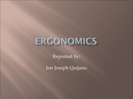 Reported by:  Jon Joseph Quijano Ergonomics is the science of designing the job, equipment, and workplace to fit the worker. Ergonomics (or human.