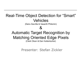Real-Time Object Detection for “Smart” Vehicles (Dariu Gavrilla & Vasanth Philomin)  & Automatic Target Recognition by Matching Oriented Edge Pixels (Clark Olson & Dan Huttenlocher)  Presenter: Stefan.