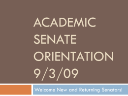 ACADEMIC SENATE ORIENTATION 9/3/09 Welcome New and Returning Senators! I. Academic Senate Responsibilities      A. Academic Senate in California – A Brief History B.