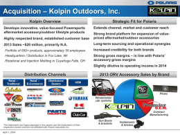 Acquisition – Kolpin Outdoors, Inc. Kolpin Overview Develops innovative, value-focused Powersports aftermarket accessory/outdoor lifestyle products  Strategic Fit for Polaris Extends channel, market and customer reach  Highly.