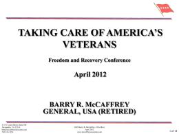 TAKING CARE OF AMERICA’S VETERANS Freedom and Recovery Conference  April 2012  BARRY R. McCAFFREY GENERAL, USA (RETIRED) 211 N.