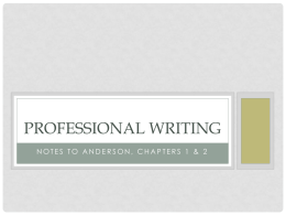 PROFESSIONAL WRITING NOTES TO ANDERSON, CHAPTERS 1 & 2 CHARACTERISTICS OF WORKPLACE WRITING • Serves practical purposes • Often must satisfy many different readers.