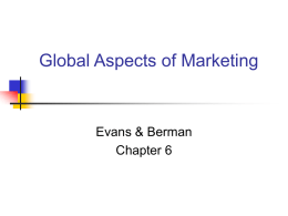 Global Aspects of Marketing  Evans & Berman Chapter 6 Chapter Objectives To define domestic, international, and global marketing To explain why international marketing takes.