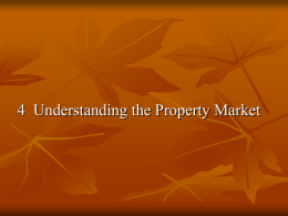 4 Understanding the Property Market   Objectives of lecture:  Discuss the property market and its constituting elements: Expected learning outcome: * Explain the concept.