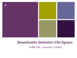 +  Quantitative Statistics: Chi-Square ScWk 242 – Session 7 Slides +  Chi-Square Test of Independence Chi-Square (X2) is a statistical test used to determine whether.