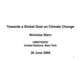 Towards a Global Deal on Climate Change Nicholas Stern UNECOSOC United Nations, New York  30 June 2008