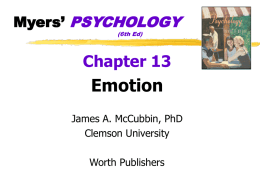 Myers’ PSYCHOLOGY (6th Ed)  Chapter 13  Emotion James A. McCubbin, PhD Clemson University Worth Publishers # 1 James-Lange Theory of Emotion Experience of emotion is awareness of physiological responses.