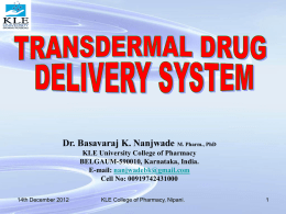 Dr. Basavaraj K. Nanjwade M. Pharm., PhD KLE University College of Pharmacy BELGAUM-590010, Karnataka, India. E-mail: nanjwadebk@gmail.com Cell No: 00919742431000 14th December 2012  KLE College of.