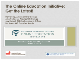 The Online Education Initiative: Get the Latest! Dan Crump, American River College John Freitas, Los Angeles City College Jory Hadsell, OEI Chief Academic Officer Pat.