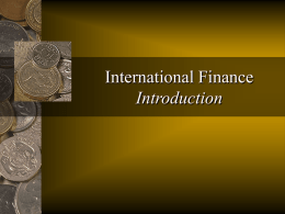 International Finance Introduction Today’s Objectives • Understand the syllabus and how it works • Understand my goals for this course (teaching and learning objectives) •