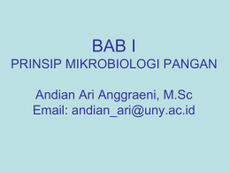 BAB I PRINSIP MIKROBIOLOGI PANGAN Andian Ari Anggraeni, M.Sc Email: andian_ari@uny.ac.id A. SEJARAH mikros = sangat kecil Mikrobiologi  bios = makhluk hidup  logos = ilmu Mikrobiologi = Ilmu.