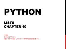 PYTHON LISTS CHAPTER 10 FROM THINK PYTHON HOW TO THINK LIKE A COMPUTER SCIENTIST INTRODUCTION TO LISTS A list is a sequence of values (called elements) that.