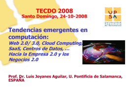 TECDO 2008  Santo Domingo, 24-10-2008  Tendencias emergentes en computación: Web 2.0/ 3.0, Cloud Computing, SaaS, Centros de Datos, … Hacia la Empresa 2.0 y los Negocios 2.0  Prof.