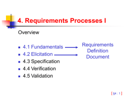 4. Requirements Processes I Overview       4.1 Fundamentals 4.2 Elicitation 4.3 Specification 4.4 Verification 4.5 Validation  Requirements Definition Document  [ §4 : 1 ]
