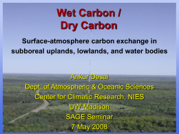 Wet Carbon / Dry Carbon Surface-atmosphere carbon exchange in subboreal uplands, lowlands, and water bodies  Ankur Desai Dept.