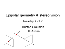 Epipolar geometry & stereo vision Tuesday, Oct 21 Kristen Grauman UT-Austin Recap: Features and filters  Transforming and describing images; textures, colors, edges.