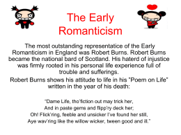 The Early Romanticism The most outstanding representatice of the Early Romanticism in England was Robert Burns.