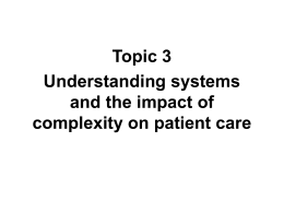 Topic 3 Understanding systems and the impact of complexity on patient care Learning objective Understand how systems thinking can improve health care and minimize patient.