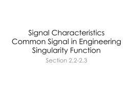Signal Characteristics Common Signal in Engineering Singularity Function Section 2.2-2.3 Signal Characteristics • • • •  Review Even function Odd function Periodic Signal.