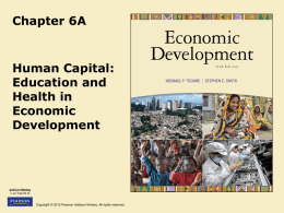 Chapter 6A  Human Capital: Education and Health in Economic Development  Copyright © 2012 Pearson Addison-Wesley. All rights reserved.