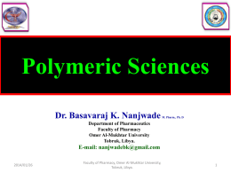 Polymeric Sciences Dr. Basavaraj K. Nanjwade  M. Pharm., Ph. D  Department of Pharmaceutics Faculty of Pharmacy Omer Al-Mukhtar University Tobruk, Libya.  E-mail: nanjwadebk@gmail.com 2014/01/26  Faculty of Pharmacy, Omer Al-Mukhtar.