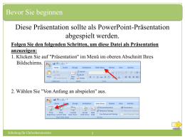 Bevor Sie beginnen Diese Präsentation sollte als PowerPoint-Präsentation abgespielt werden. Folgen Sie den folgenden Schritten, um diese Datei als Präsentation anzuzeigen: 1.