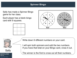 Spinner Bingo Sally has made a Spinner Bingo game for her class. Each player has a blank bingo card with 9 squares.  Write down 9