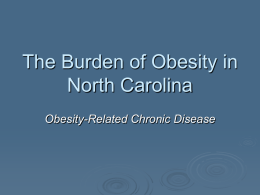 The Burden of Obesity in North Carolina Obesity-Related Chronic Disease Obesity-Related Chronic Disease   More than half (53%) of all deaths of North Carolinians are.