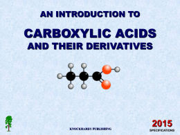 AN INTRODUCTION TO  CARBOXYLIC ACIDS AND THEIR DERIVATIVES  KNOCKHARDY PUBLISHING SPECIFICATIONS KNOCKHARDY PUBLISHING  CARBOXYLIC ACIDS INTRODUCTION This Powerpoint show is one of several produced to help students understand.