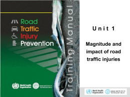 Unit 1 Magnitude and  impact of road traffic injuries  1│ © WHO, 2007 Objectives Objectives By the end of this unit, the trainee should be able.